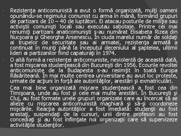  Rezistenţa anticomunistă a avut o formă organizată, mulţi oameni opunându-se regimului comunist cu