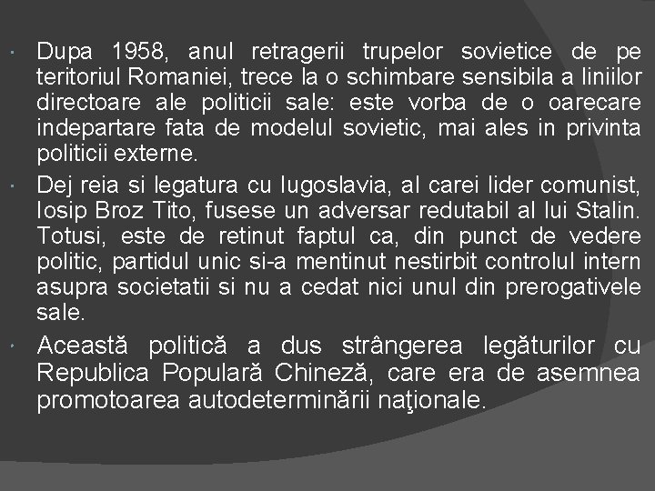 Dupa 1958, anul retragerii trupelor sovietice de pe teritoriul Romaniei, trece la o schimbare