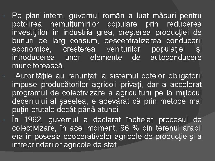 Pe plan intern, guvernul român a luat măsuri pentru potolirea nemulţumirilor populare prin reducerea