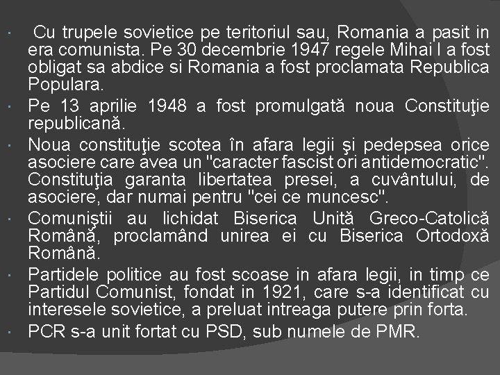  Cu trupele sovietice pe teritoriul sau, Romania a pasit in era comunista. Pe