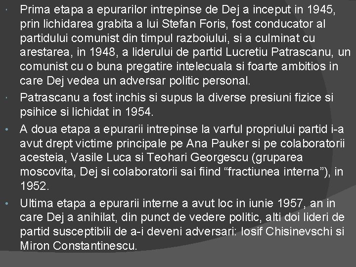 Prima etapa a epurarilor intrepinse de Dej a inceput in 1945, prin lichidarea grabita