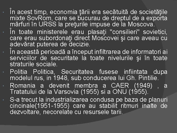  În acest timp, economia ţării era secătuită de societăţile mixte Sov. Rom, care