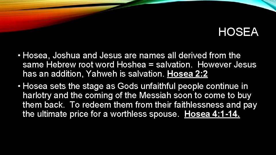 HOSEA • Hosea, Joshua and Jesus are names all derived from the same Hebrew