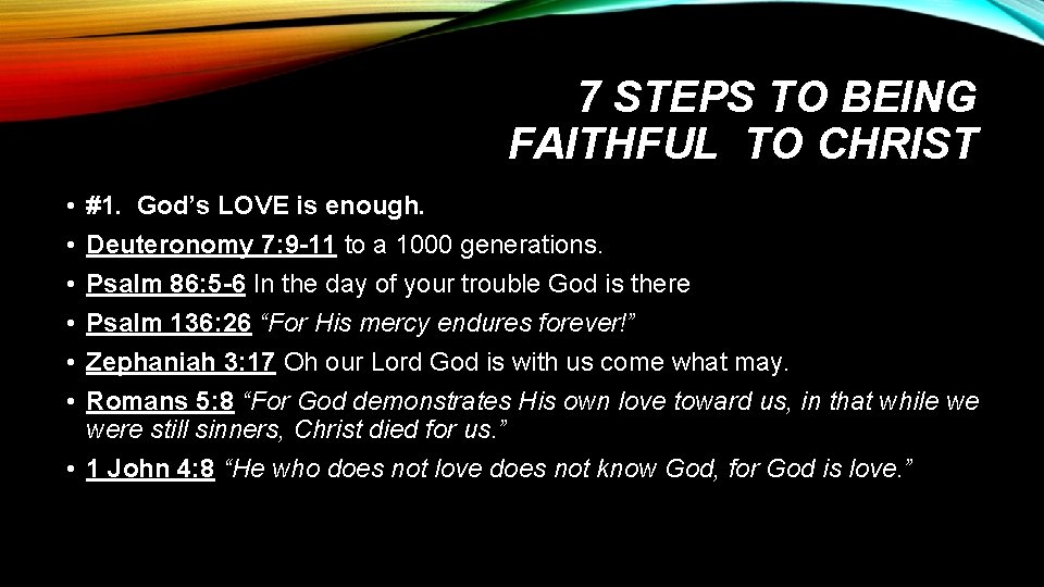 7 STEPS TO BEING FAITHFUL TO CHRIST • • • #1. God’s LOVE is