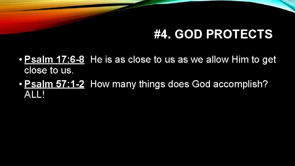 #4. GOD PROTECTS • Psalm 17: 6 -8 He is as close to us