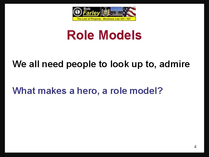 Role Models We all need people to look up to, admire What makes a