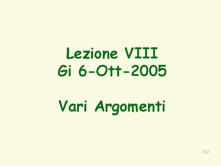 Lezione VIII Gi 6 -Ott-2005 Vari Argomenti 102 