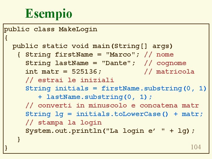 Esempio public class Make. Login { public static void main(String[] args) { String first.