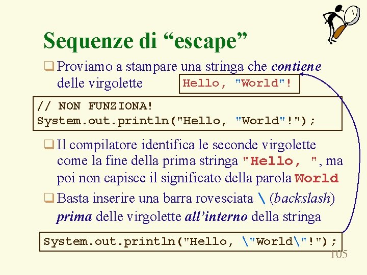 Sequenze di “escape” q Proviamo a stampare una stringa che contiene delle virgolette Hello,