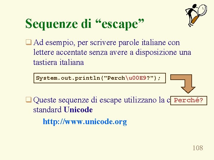 Sequenze di “escape” q Ad esempio, per scrivere parole italiane con lettere accentate senza