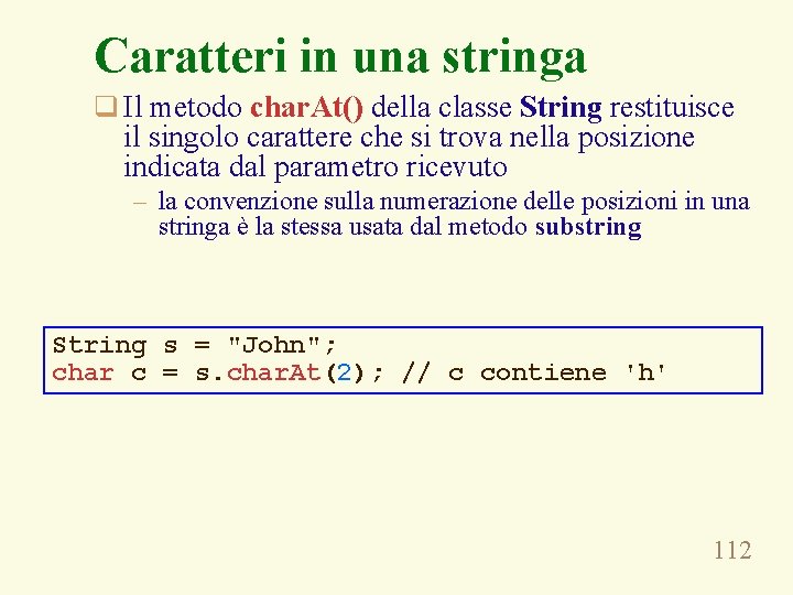 Caratteri in una stringa q Il metodo char. At() della classe String restituisce il