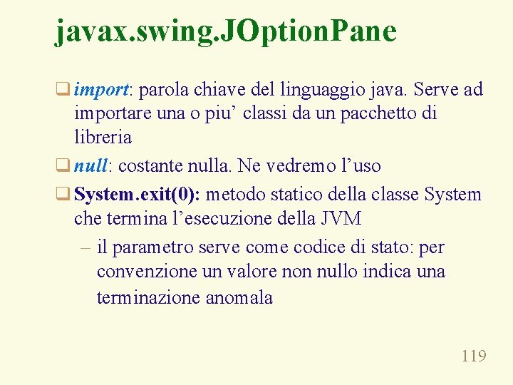 javax. swing. JOption. Pane q import: parola chiave del linguaggio java. Serve ad importare