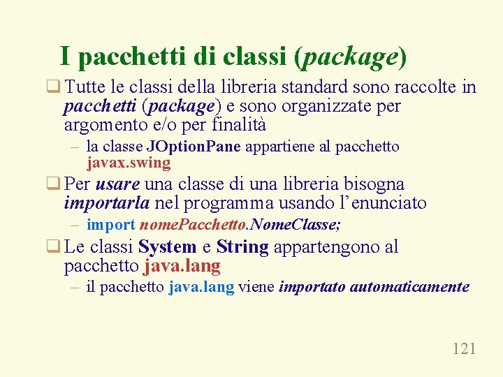 I pacchetti di classi (package) q Tutte le classi della libreria standard sono raccolte