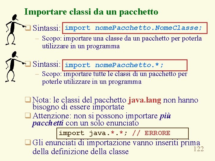 Importare classi da un pacchetto q Sintassi: import nome. Pacchetto. Nome. Classe; – Scopo: