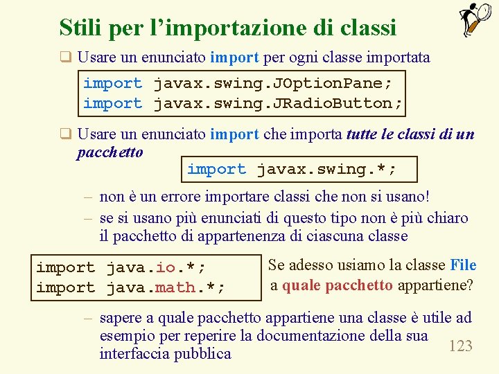 Stili per l’importazione di classi q Usare un enunciato import per ogni classe importata