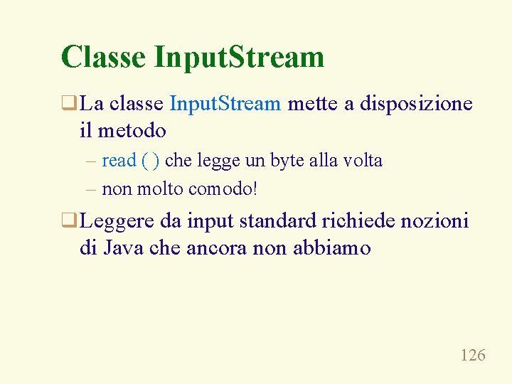 Classe Input. Stream q La classe Input. Stream mette a disposizione il metodo –