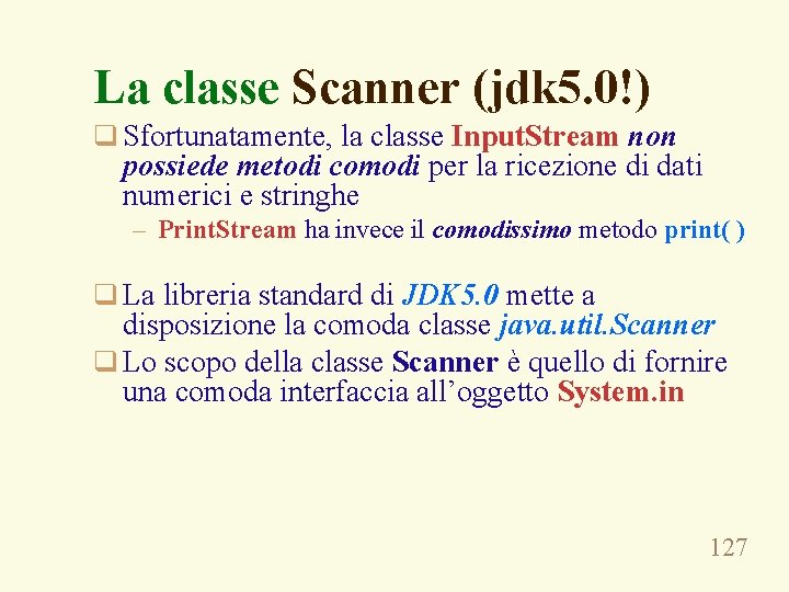 La classe Scanner (jdk 5. 0!) q Sfortunatamente, la classe Input. Stream non possiede