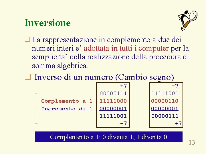 Inversione q La rappresentazione in complemento a due dei numeri interi e’ adottata in