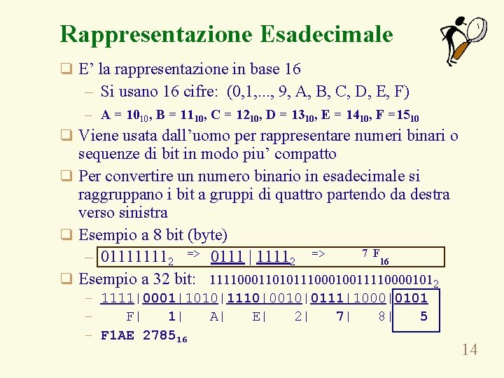 Rappresentazione Esadecimale q E’ la rappresentazione in base 16 – Si usano 16 cifre: