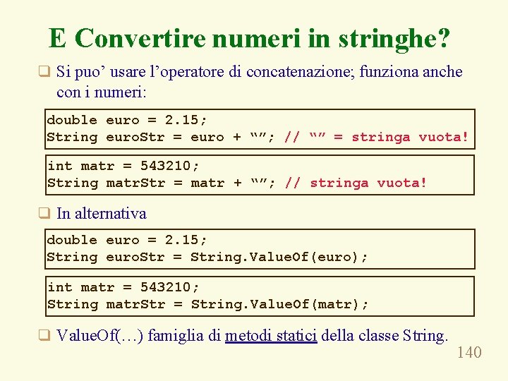 E Convertire numeri in stringhe? q Si puo’ usare l’operatore di concatenazione; funziona anche