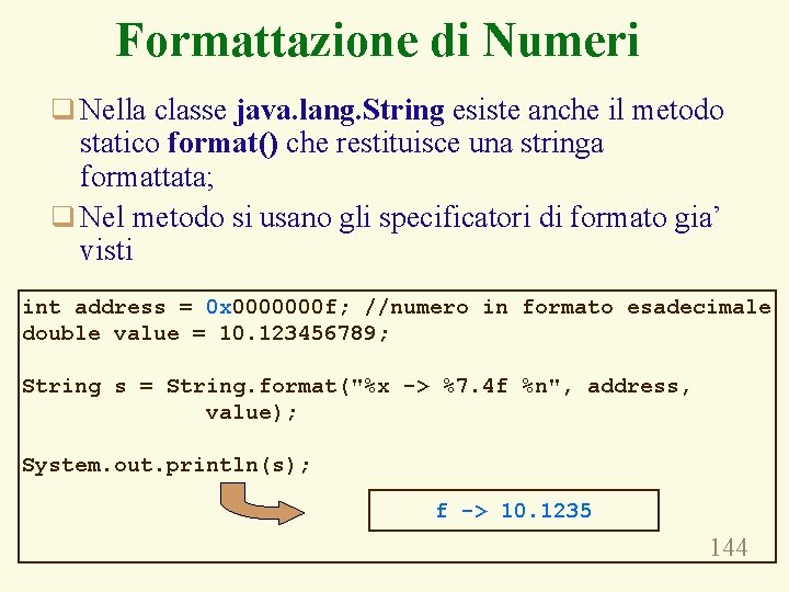 Formattazione di Numeri q Nella classe java. lang. String esiste anche il metodo statico