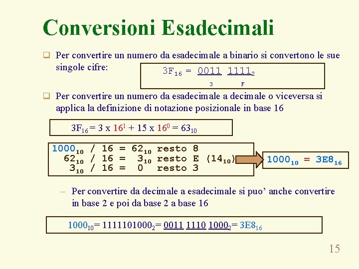 Conversioni Esadecimali q Per convertire un numero da esadecimale a binario si convertono le