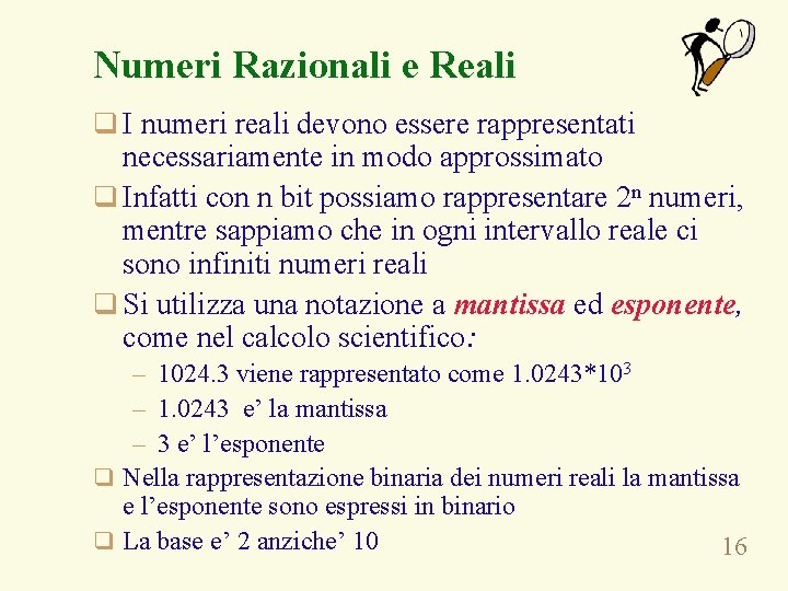 Numeri Razionali e Reali q I numeri reali devono essere rappresentati necessariamente in modo