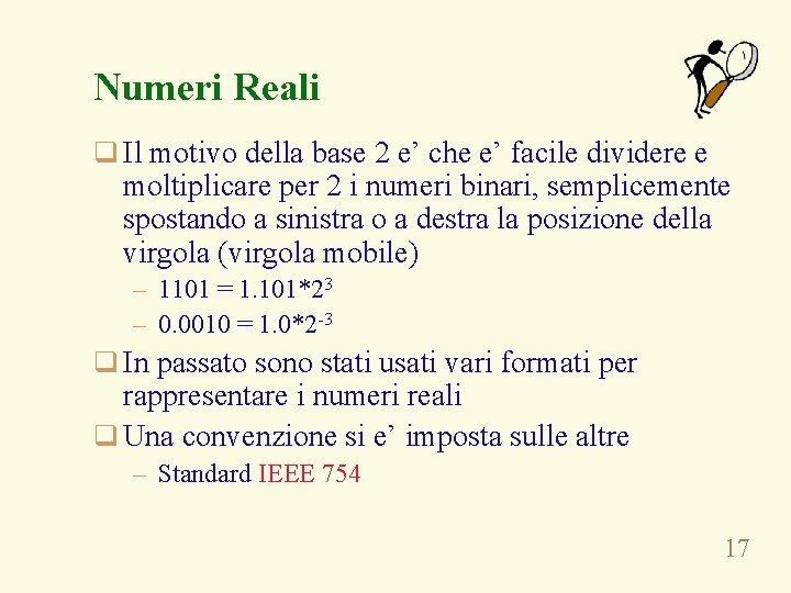 Numeri Reali q Il motivo della base 2 e’ che e’ facile dividere e