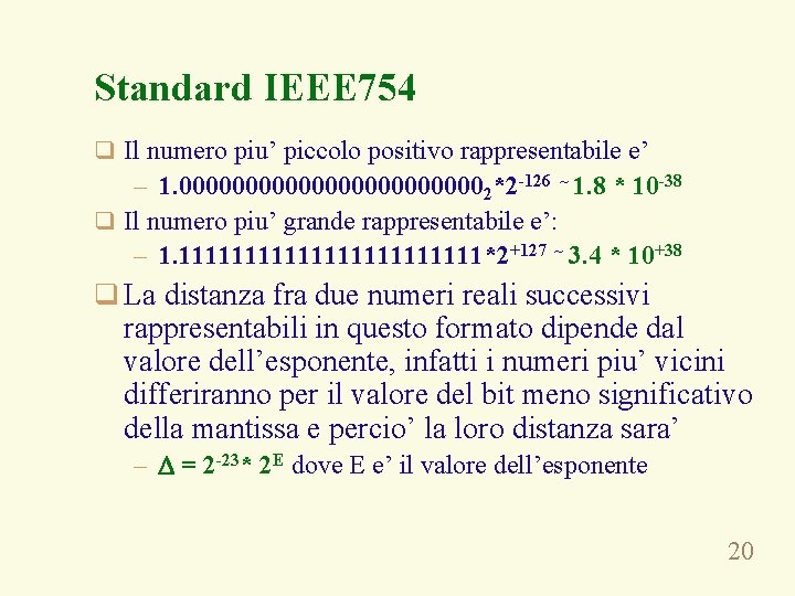 Standard IEEE 754 q Il numero piu’ piccolo positivo rappresentabile e’ – 1. 0000000000002*2