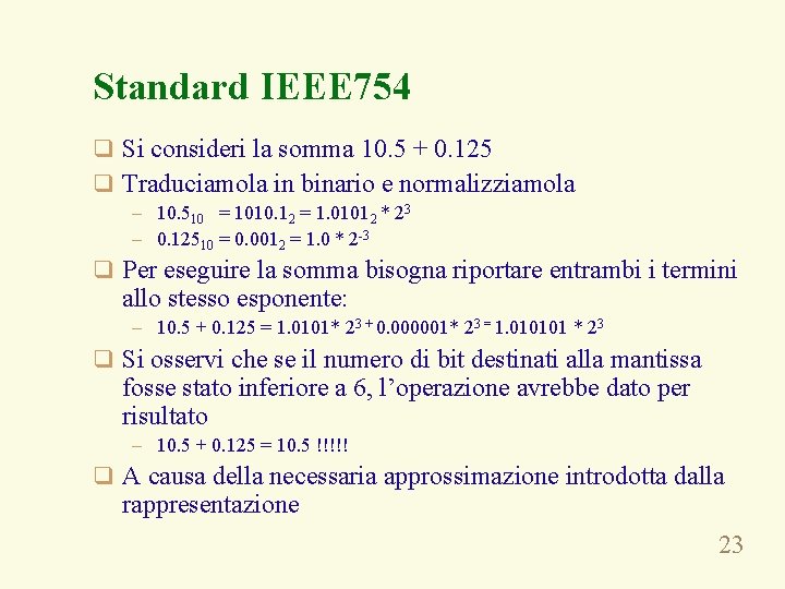 Standard IEEE 754 q Si consideri la somma 10. 5 + 0. 125 q