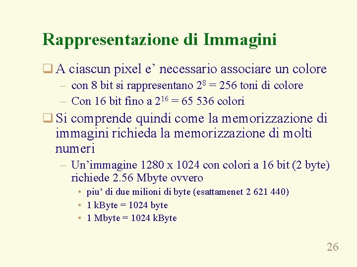 Rappresentazione di Immagini q A ciascun pixel e’ necessario associare un colore – con