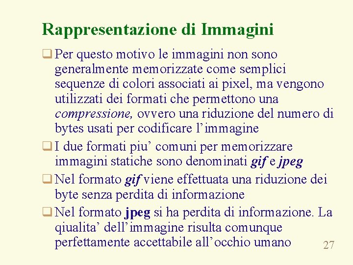 Rappresentazione di Immagini q Per questo motivo le immagini non sono generalmente memorizzate come