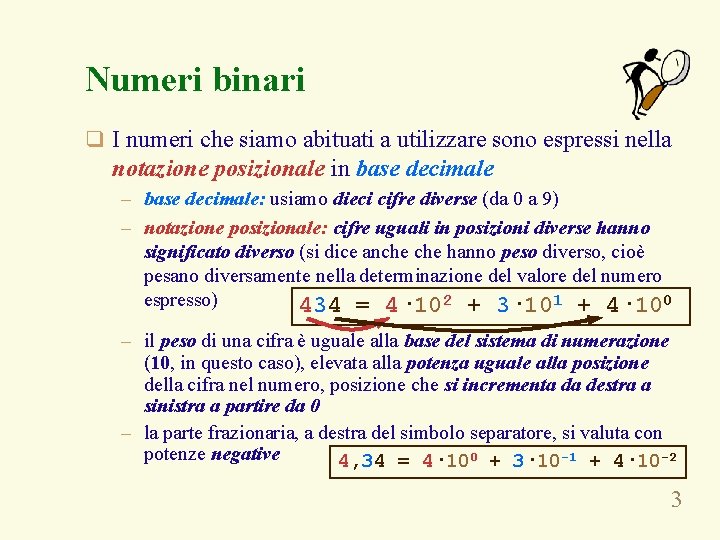 Numeri binari q I numeri che siamo abituati a utilizzare sono espressi nella notazione