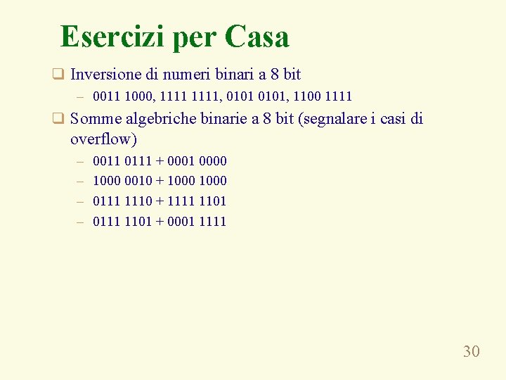 Esercizi per Casa q Inversione di numeri binari a 8 bit – 0011 1000,