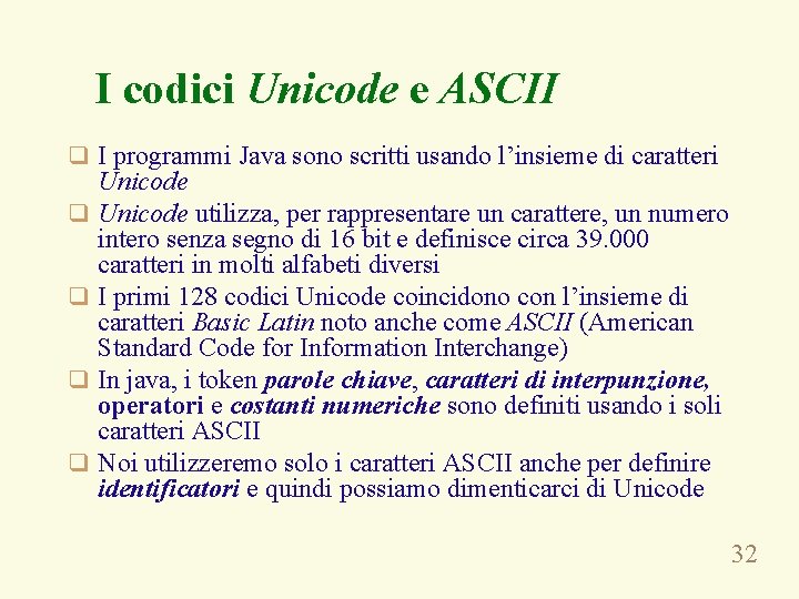 I codici Unicode e ASCII q I programmi Java sono scritti usando l’insieme di