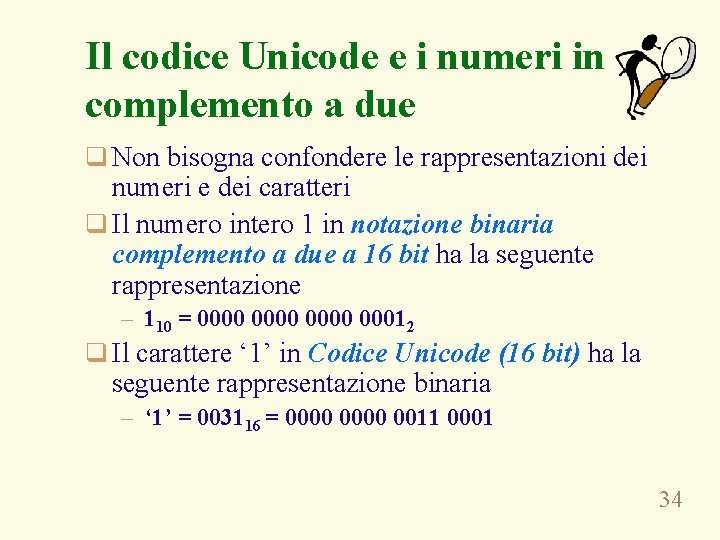 Il codice Unicode e i numeri in complemento a due q Non bisogna confondere