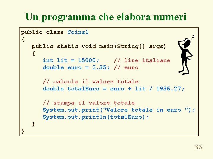 Un programma che elabora numeri public class Coins 1 { public static void main(String[]