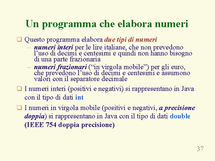 Un programma che elabora numeri q Questo programma elabora due tipi di numeri –