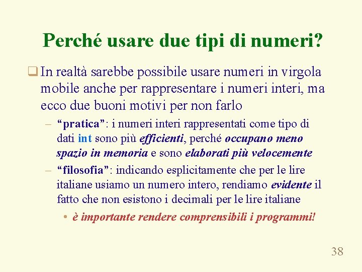 Perché usare due tipi di numeri? q In realtà sarebbe possibile usare numeri in