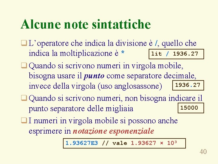 Alcune note sintattiche q L’operatore che indica la divisione è /, quello che lit