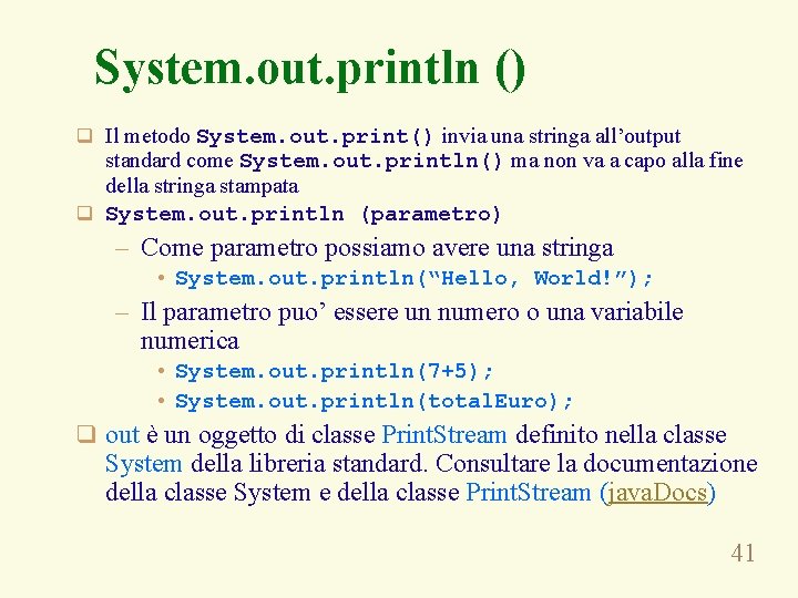 System. out. println () q Il metodo System. out. print() invia una stringa all’output