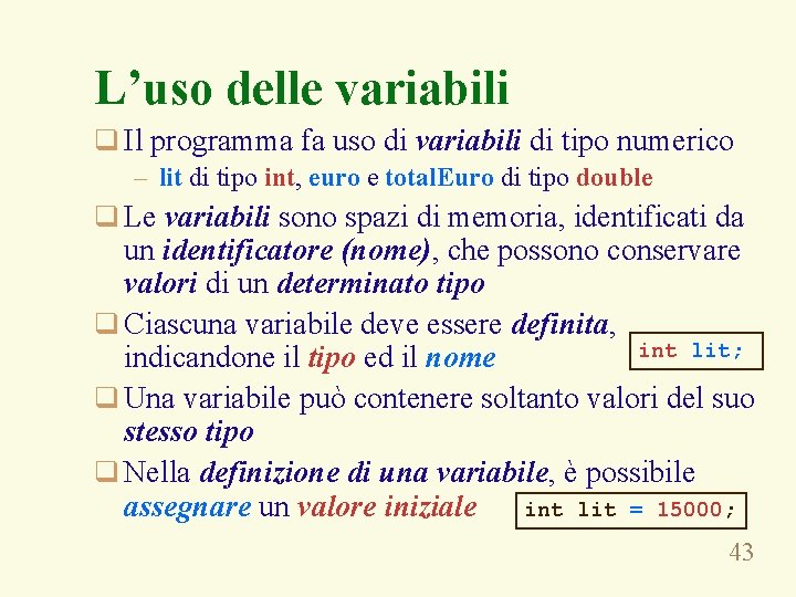 L’uso delle variabili q Il programma fa uso di variabili di tipo numerico –