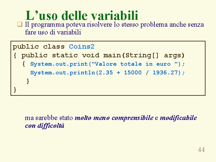 L’uso delle variabili q Il programma poteva risolvere lo stesso problema anche senza fare