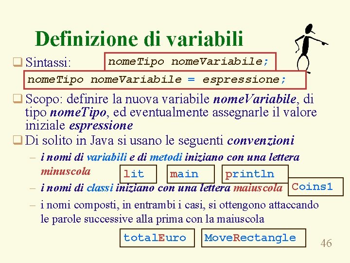 Definizione di variabili q Sintassi: nome. Tipo nome. Variabile; nome. Tipo nome. Variabile =