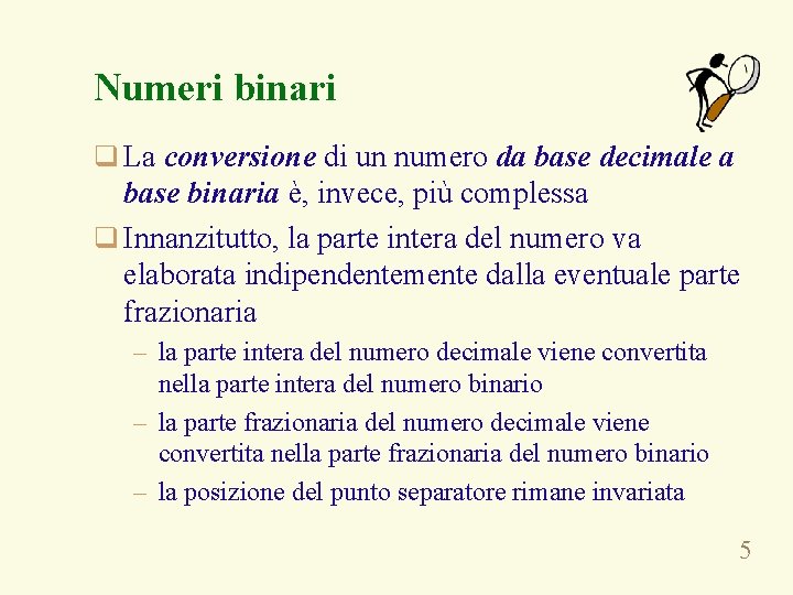 Numeri binari q La conversione di un numero da base decimale a base binaria