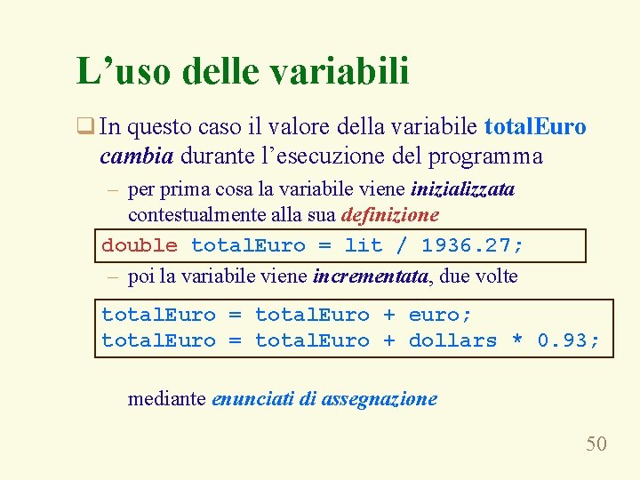 L’uso delle variabili q In questo caso il valore della variabile total. Euro cambia