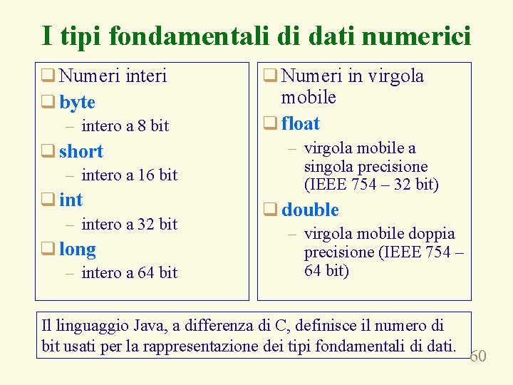 I tipi fondamentali di dati numerici q Numeri interi q byte – intero a
