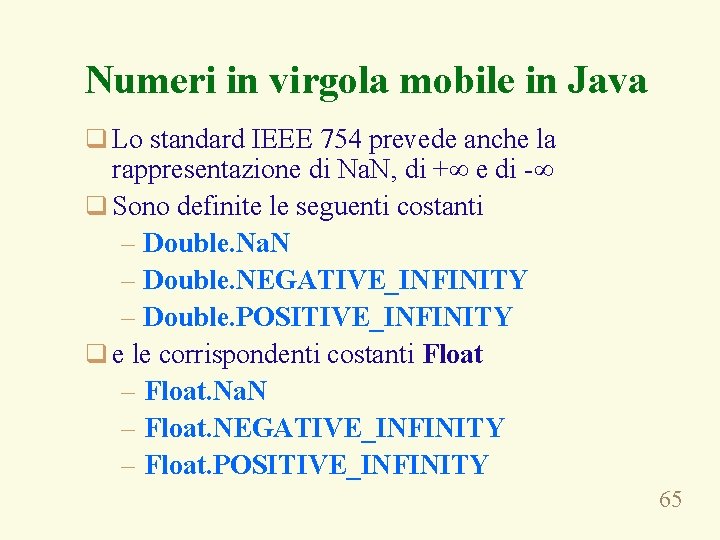 Numeri in virgola mobile in Java q Lo standard IEEE 754 prevede anche la
