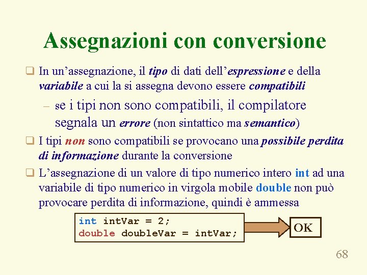 Assegnazioni conversione q In un’assegnazione, il tipo di dati dell’espressione e della variabile a