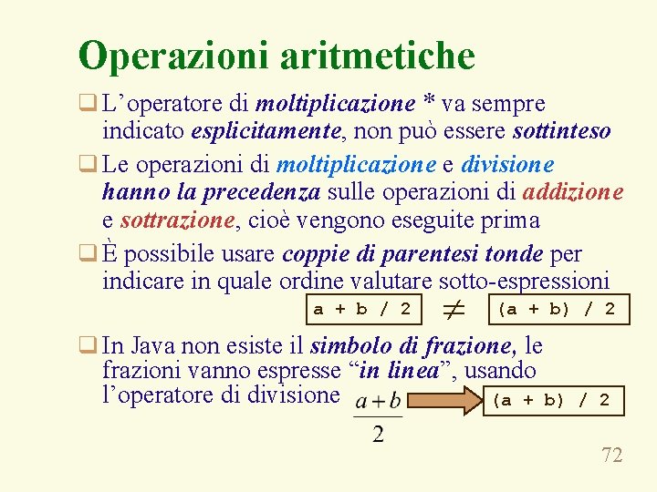 Operazioni aritmetiche q L’operatore di moltiplicazione * va sempre indicato esplicitamente, non può essere